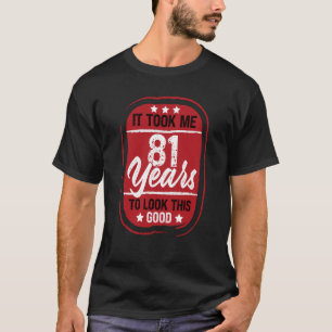 Ich brauchte 81 Jahre, um so gut auszusehen T-Shirt