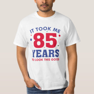 Ich brauchte 85 Jahre, um so gut auszusehen T-Shirt
