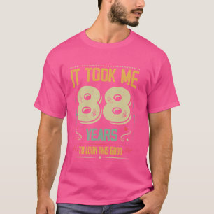 Ich brauchte 88 Jahre, um diesen guten 88. Geburts T-Shirt