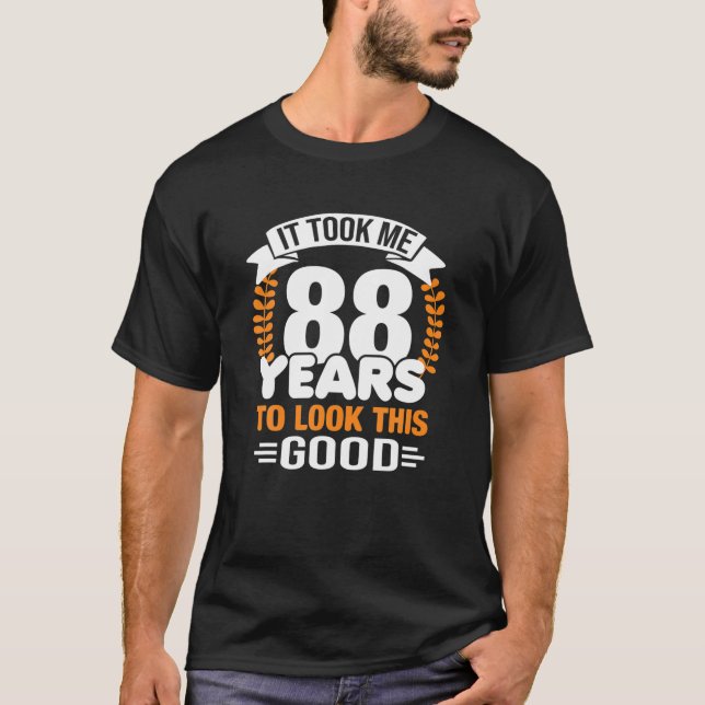 Ich brauchte 88 Jahre, um dieses gute 88. Geburtst T-Shirt (Vorderseite)