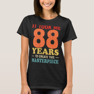 Ich brauchte 88 Jahre, um dieses Meisterwerk 88 t T-Shirt