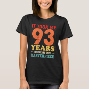 Ich brauchte 93 Jahre, um dieses Meisterwerk 93t z T-Shirt