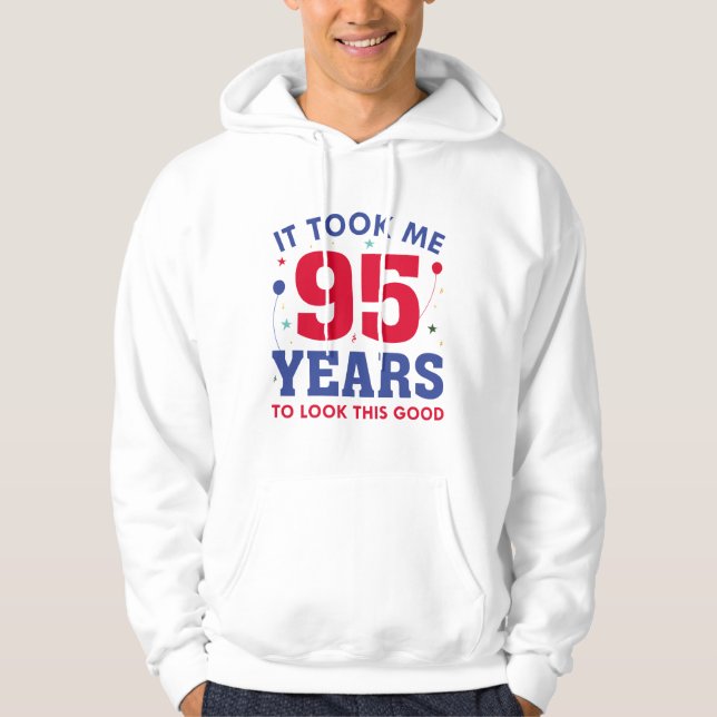 Ich brauchte 95 Jahre, um so gut auszusehen Hoodie (Vorderseite)