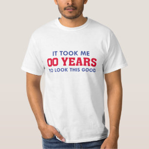 Ich brauchte Jahre, um so gut auszusehen T-Shirt