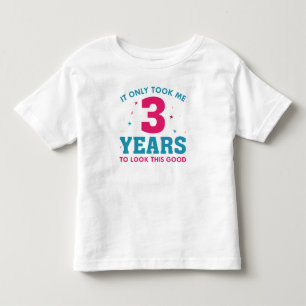 Ich brauchte nur 3 Jahre, um so gut auszusehen Kleinkind T-shirt