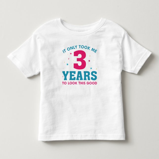 Ich brauchte nur 3 Jahre, um so gut auszusehen Kleinkind T-shirt (Vorderseite)