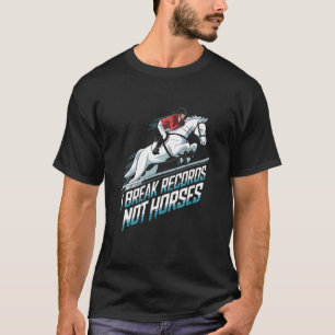 Ich breche Rekorde, keine Pferde Springreiten T-Shirt