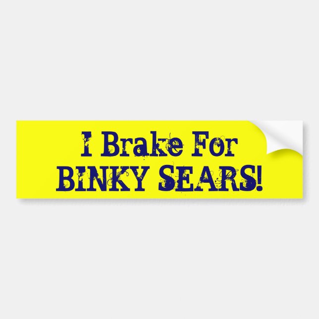 Ich bremse für BINKY SEARS! Autoaufkleber (Vorne)
