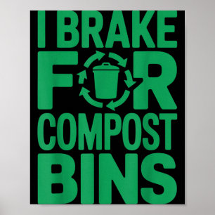 Ich bremse für Kompostbehälter lustiger Recycling- Poster