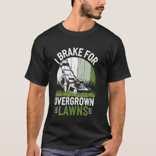 Ich bremse für überwachsenen Rasen Lustiger Rasenm T-Shirt