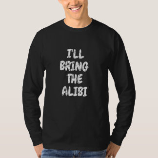 Ich bringe die Alibi-Party Männer Frauen Trinken C T-Shirt