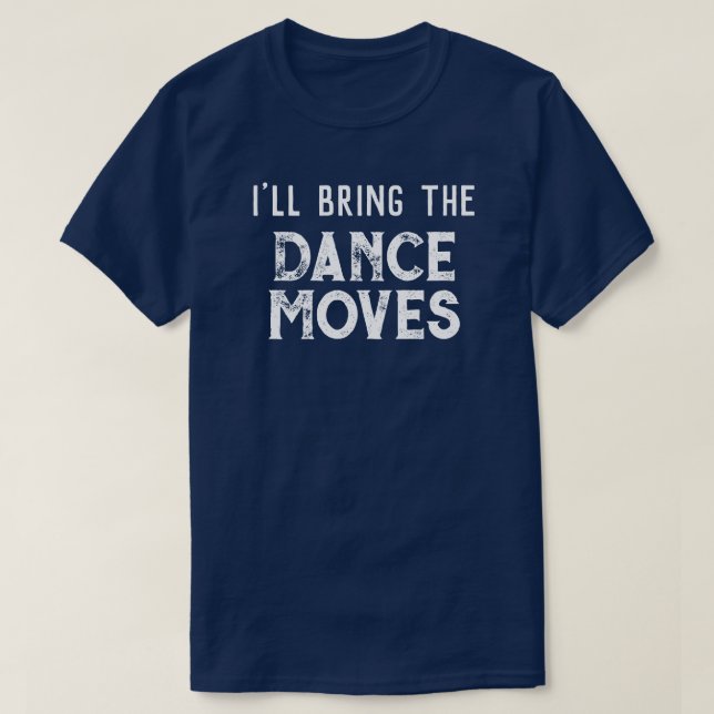 "Ich bringe die Tanzbewegungen mit" Hochzeitsfeier T-Shirt (Design vorne)