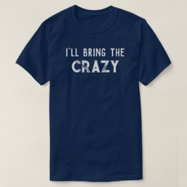 "Ich bringe die verrückte" Hochzeitsfeier T-Shirt