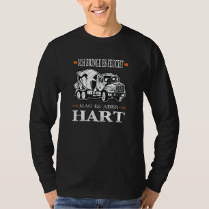 Ich bringe es feuchte, aber harte Lkw-Betonmischan T-Shirt