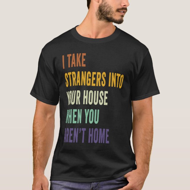 Ich bringe Fremde in Ihr Haus, wenn Sie Arenu201 T-Shirt (Vorderseite)
