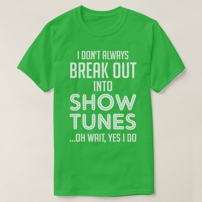 Ich bringe nicht immer in Show-Melodien aus T-Shirt (Design vorne)