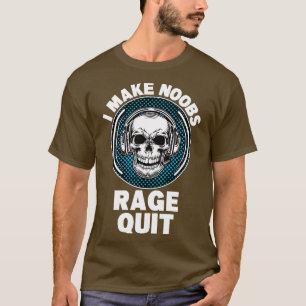 Ich bringe Noobs dazu, wütend aufzuhören T-Shirt
