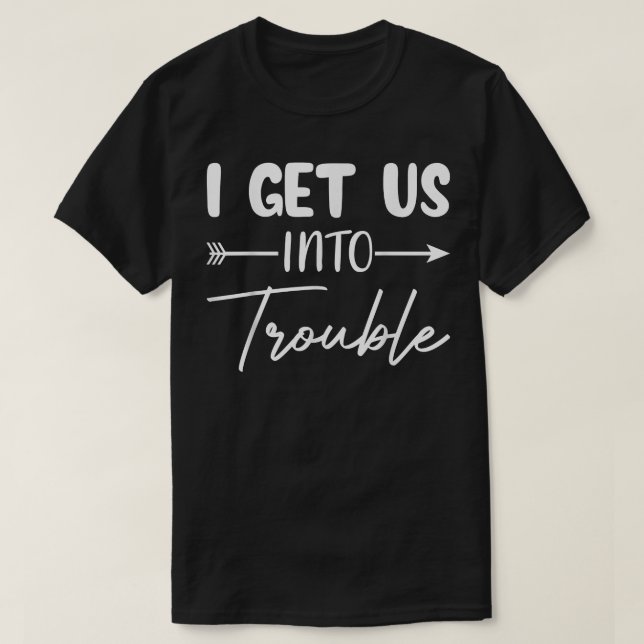 Ich bringe uns in Schwierigkeiten Funny Matching C T-Shirt (Design vorne)