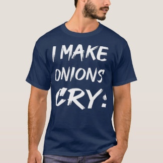 Ich bringe Zwiebeln zum Weinen Funny Cooking Koch T-Shirt