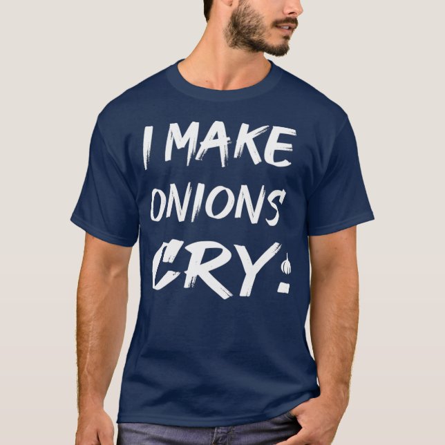 Ich bringe Zwiebeln zum Weinen Funny Cooking Koch T-Shirt (Vorderseite)