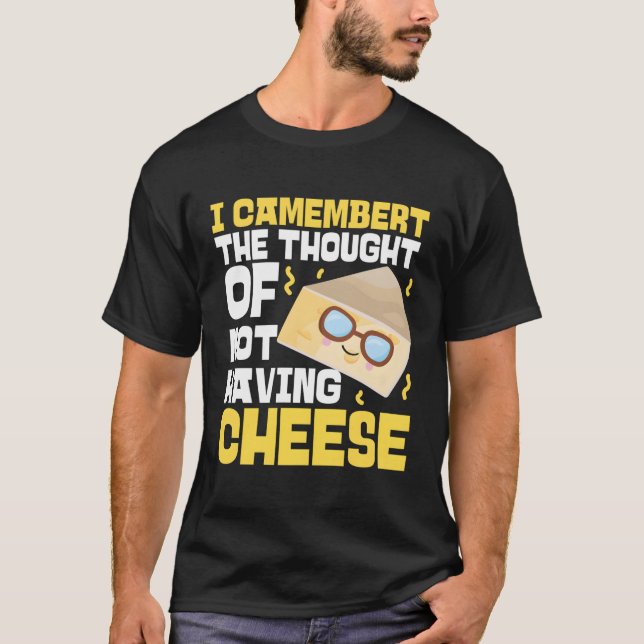 Ich Camembert den Gedanken, keinen Käse zu haben T-Shirt (Vorderseite)
