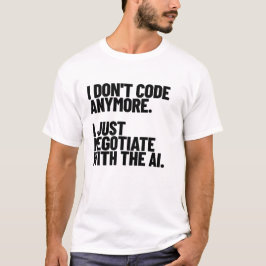 Ich code nicht mehr, ich verhandle mit der KI T-Shirt