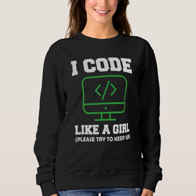 Ich Code Wie Ein Mädchen Computerprogrammierung Sü Sweatshirt (Vorderseite)