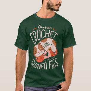 Ich Crochet nie allein habe ich Guinea Schweine Cr T-Shirt