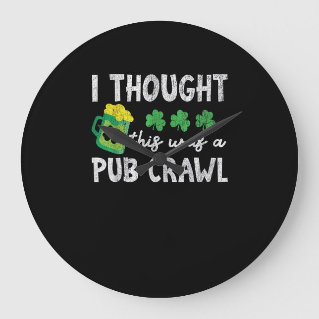 Ich dachte, das war ein Pub Crawl Funny St Patrick Große Wanduhr (Vorderseite)