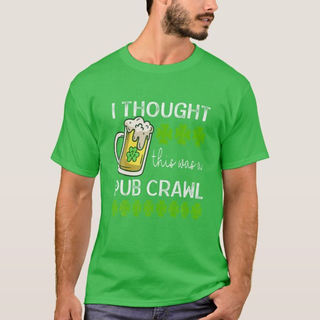 Ich dachte, das war ein Pub Crawl Funny St Patrick T-Shirt (Vorderseite)