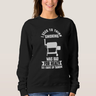 Ich dachte früher, Rauchen sei schlechtes Grillen Sweatshirt