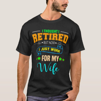 Ich dachte, ich bin im Ruhestand, aber jetzt arbei T-Shirt