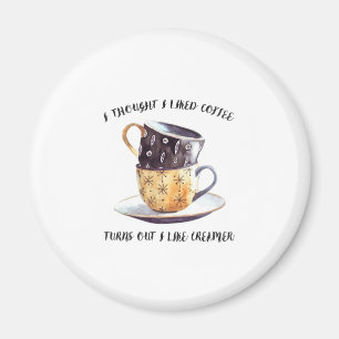 Ich dachte, ich mag Kaffee, aber ich mag ihn. Magnet
