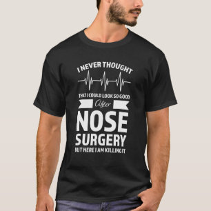 Ich dachte nie, dass ich die Operation der Nase se T-Shirt