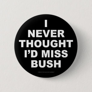 Ich dachte nie, dass ich Fräulein Bush wurde Button