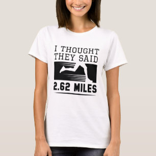 Ich dachte, sie hätten 2,62 Meilen gesagt T-Shirt