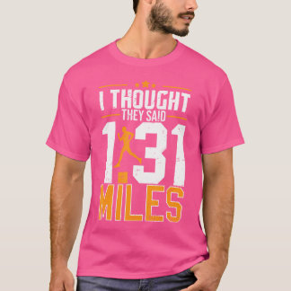 Ich dachte, sie sagten 1 31 Meilen Lustiger Halbma T-Shirt
