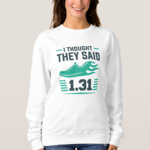 Ich dachte, sie sagten 1,31 Meilen Sweatshirt