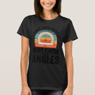 Ich Date Nur Leute, Die Ihre Winkel Mathematik Ken T-Shirt