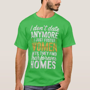 Ich datiere nicht mehr, sondern pflege nur noch, b T-Shirt