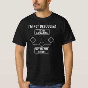 Ich debugge nicht, ich erkläre meinen Code T-Shirt