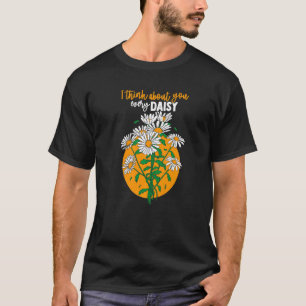 Ich denke an jedem Gänseblümchen an dich Botanike T-Shirt
