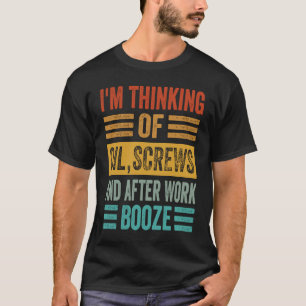 Ich denke an Ölschrauben und nach der Arbeit Booze T-Shirt
