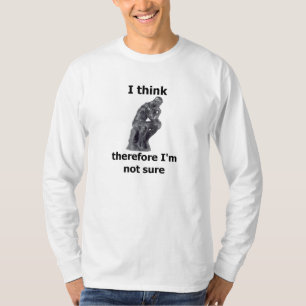 Ich denke, dass deshalb ich nicht sicher bin T-Shirt