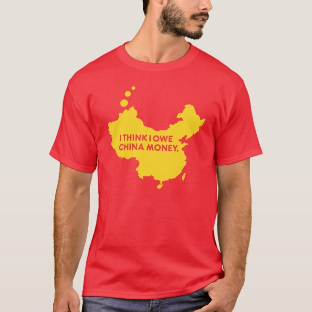 ICH DENKE, DASS ICH CHINA-GELD SCHULDE T-Shirt (Vorderseite)