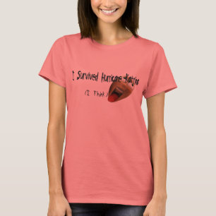 Ich denke, dass ich Hurrikan Katrina überlebte T-Shirt
