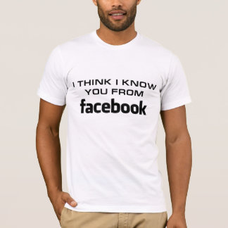 Ich denke, dass ich u von Facebook kenne T-Shirt