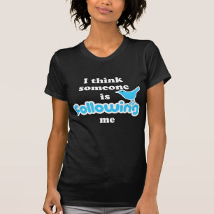 Ich denke, dass jemand mir folgt T-Shirt
