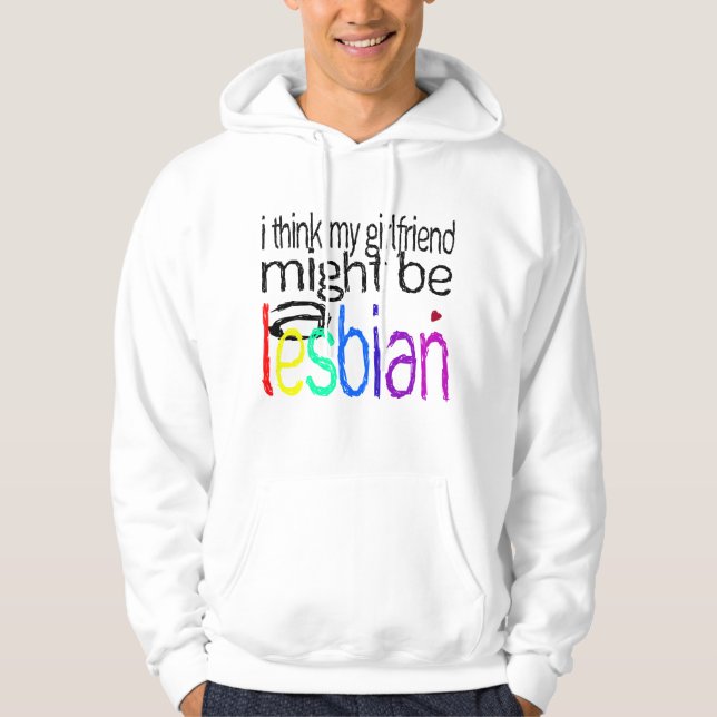 Ich denke, dass meine Freundin eine Lesbe sein Hoodie (Vorderseite)