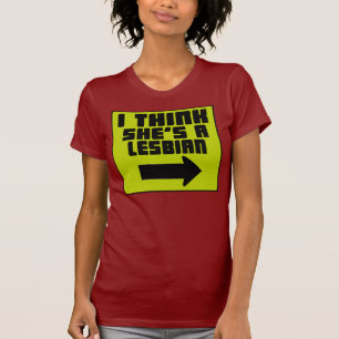 Ich denke, dass sie eine Lesbe ist -- T - Shirt